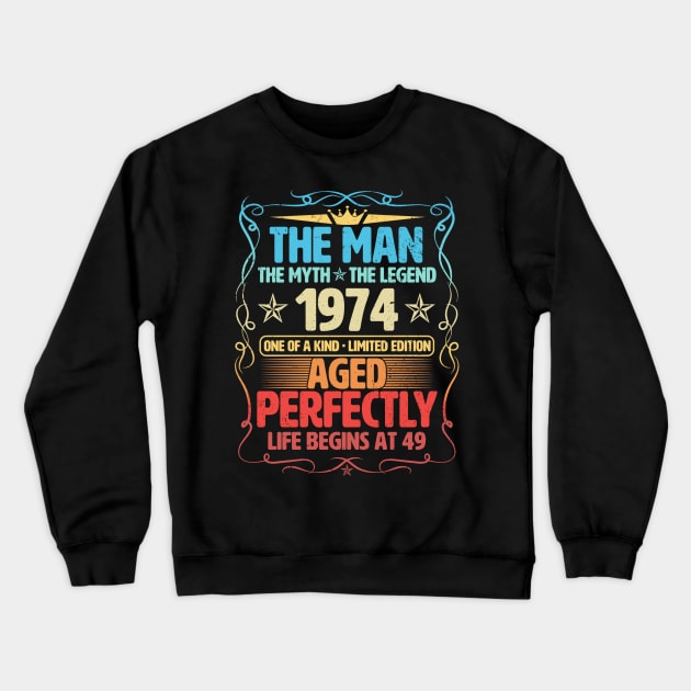 The Man 1974 Aged Perfectly Life Begins At 49th Birthday Crewneck Sweatshirt by Foshaylavona.Artwork